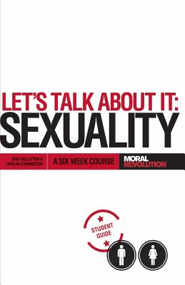 Let's Talk About It - SEXUALITY A 6-Week Course Participant's Guide