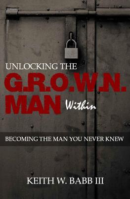 Unlocking the Grown Man Within Becoming the Man You Never Knew