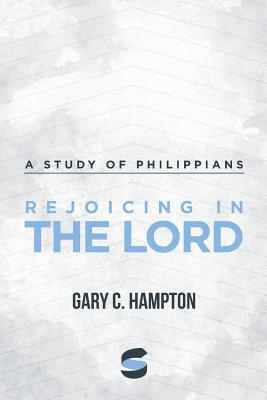 Rejoicing in the Lord A Study of Philippians By Hampton Gary C