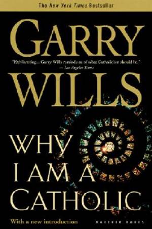 Why I am a Catholic By Garry Wills (Paperback) 9780618380480