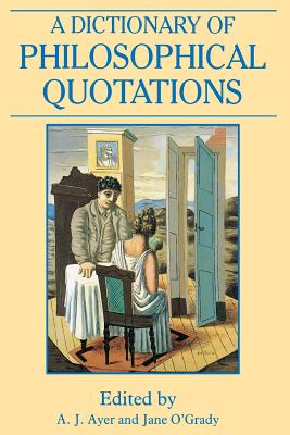 A Dictionary of Philosophical Quotations By AJ Ayer (Paperback)