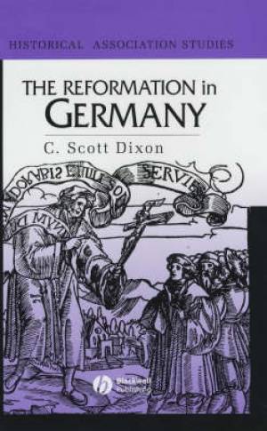 The Reformation in Germany By C Scott Dixon queen's University Belfast