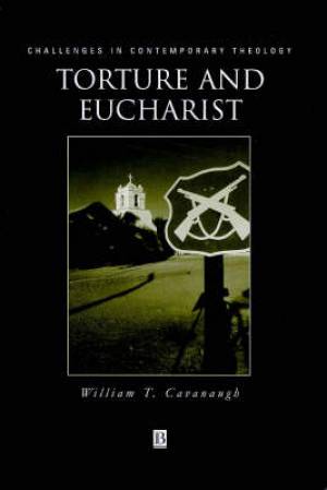 Torture and Eucharist By William T Cavanaugh university Of St Thomas