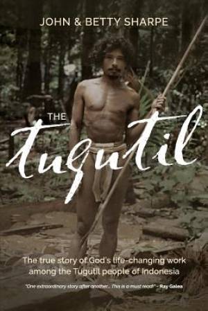 The Tugutil The true story of God's life-changing work among the Tugu