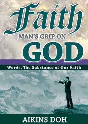 Faith Man's Grip On God By Aikins Doh (Paperback) 9780646947907