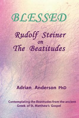 Blessed Rudolf Steiner on The Beatitudes By Adrian Anderson