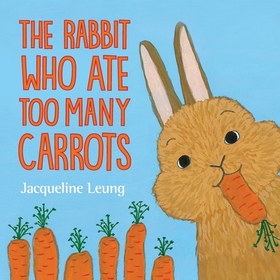 The Rabbit Who Ate Too Many Carrots by Jacqueline Leung at Eden