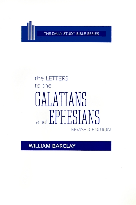 The Letters to the Galatians and Ephesians By William Barclay