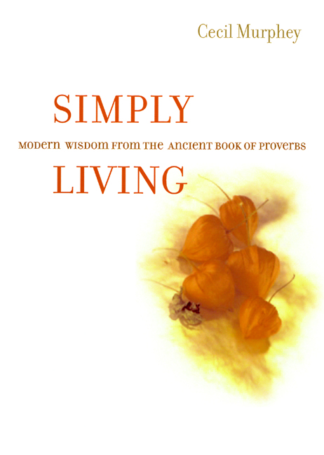 Simply Living Modern Wisdom from the Ancient Book of Proverbs