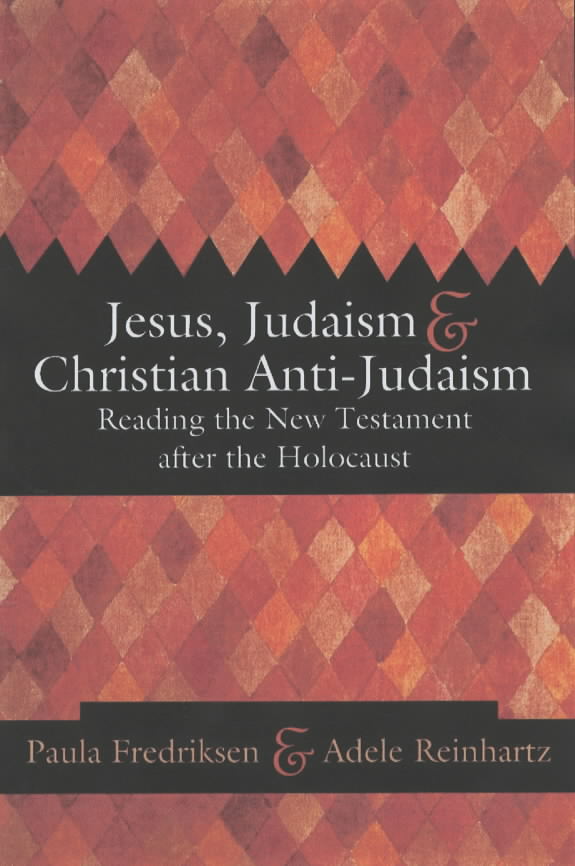 Jesus Judaism and Christian Anti-Judaism Reading the New Testament A