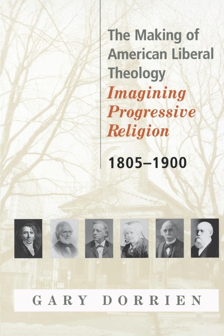 The Making of American Liberal Theology Imagining Progressive Religion