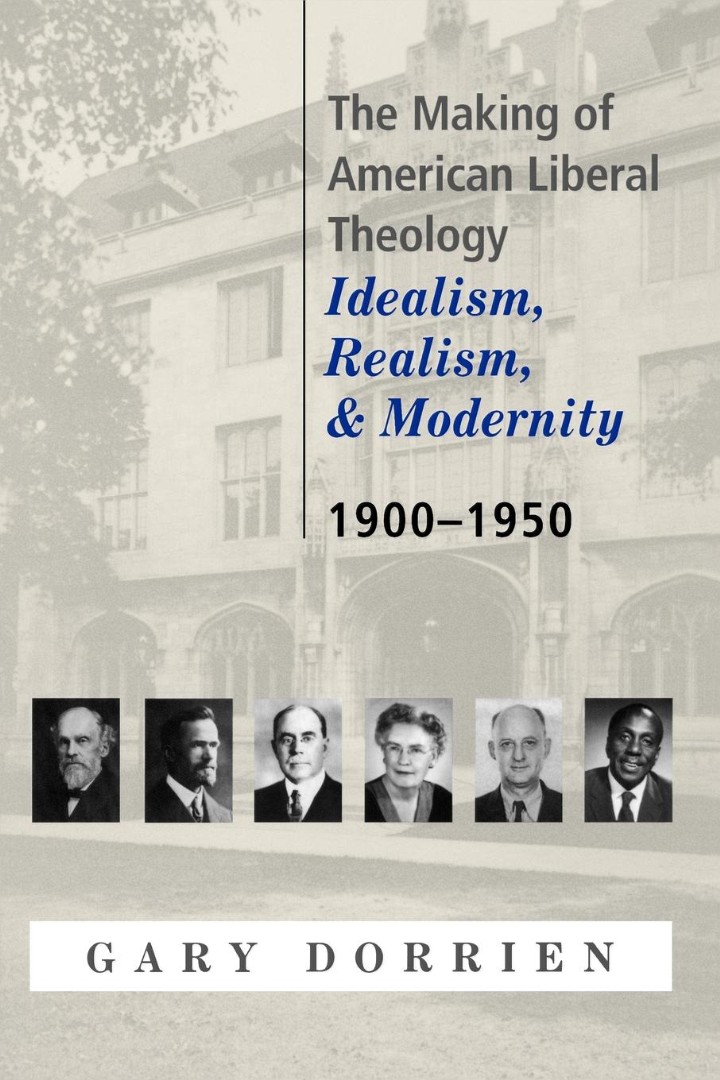 The Making of American Liberal Theology Idealism Realism and Modernit