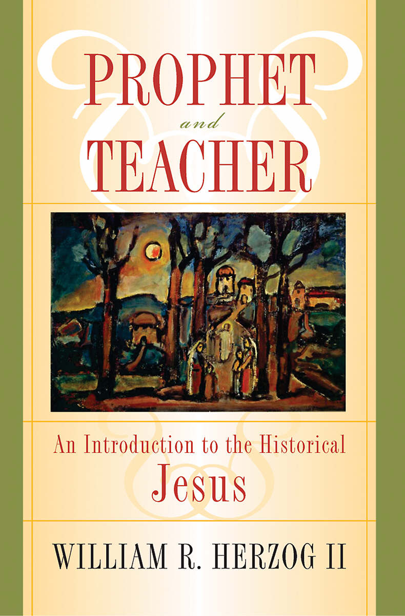 Prophet and Teacher an Introduction to the Historical Jesus By HERZOG