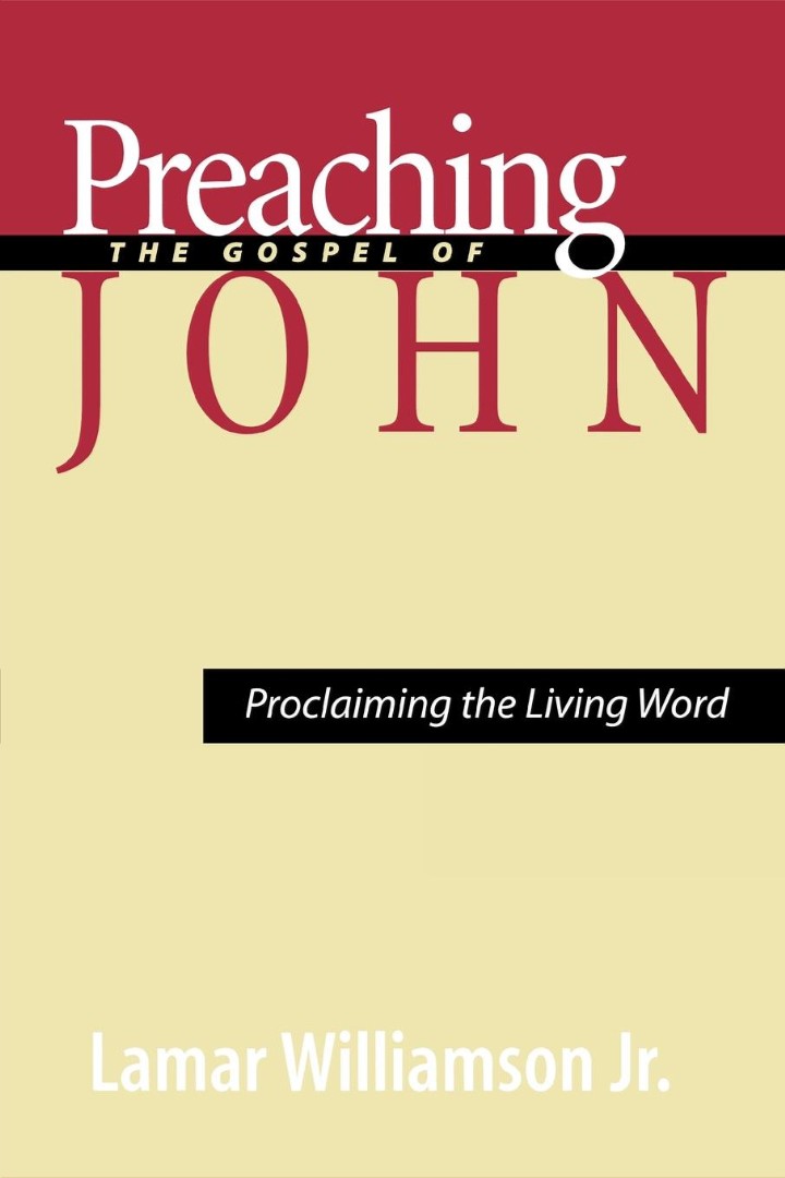 Preaching the Gospel of John Proclaiming the Living Word