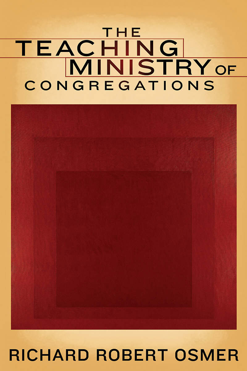 The Teaching Ministry of Congregations By Richard Robert Osmer