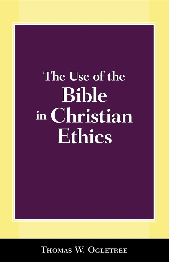 Use Of The Bible In Christian Ethics By Thomas W Ogletree (Paperback)