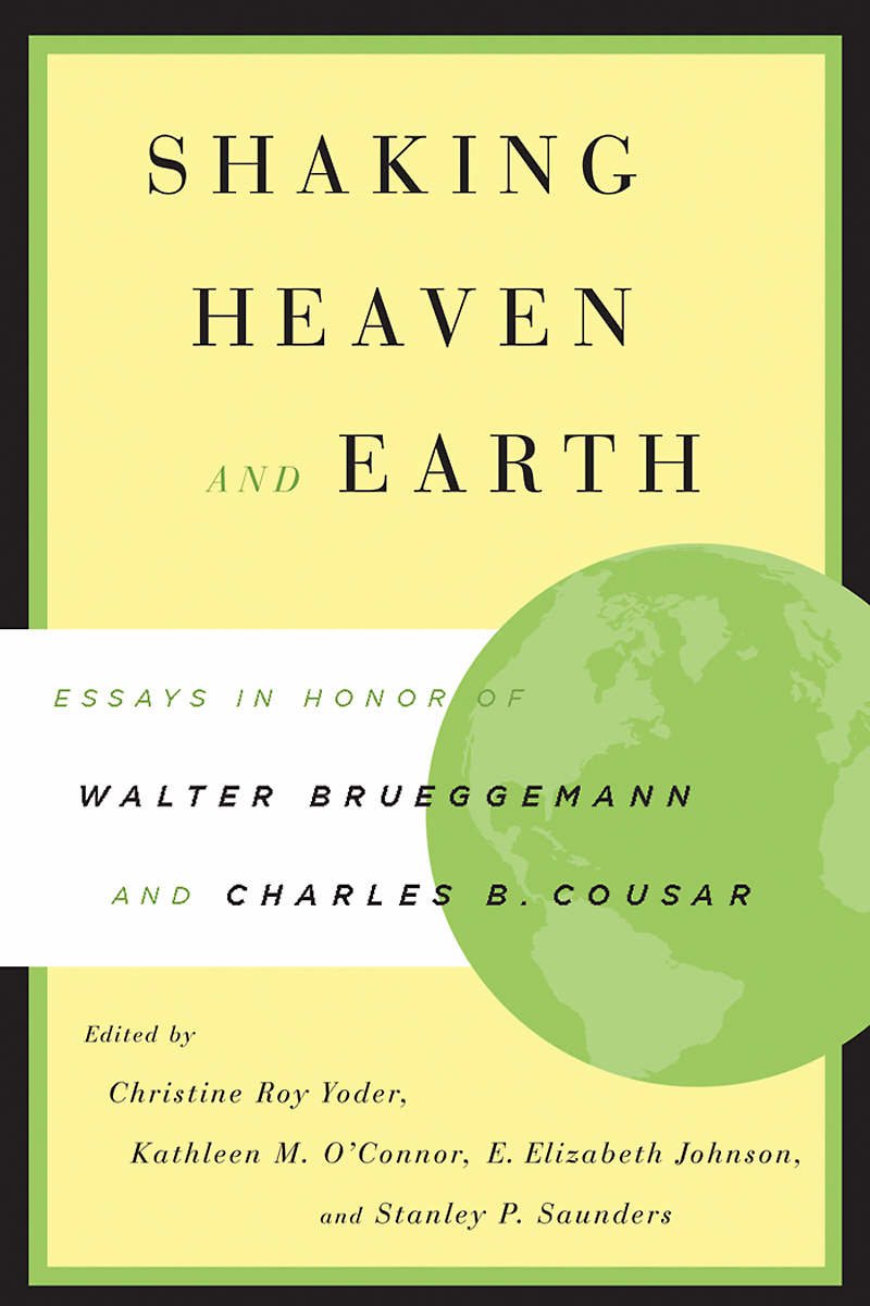 Shaking Heaven and Earth Essays in Honor of Walter Brueggemann and Ch