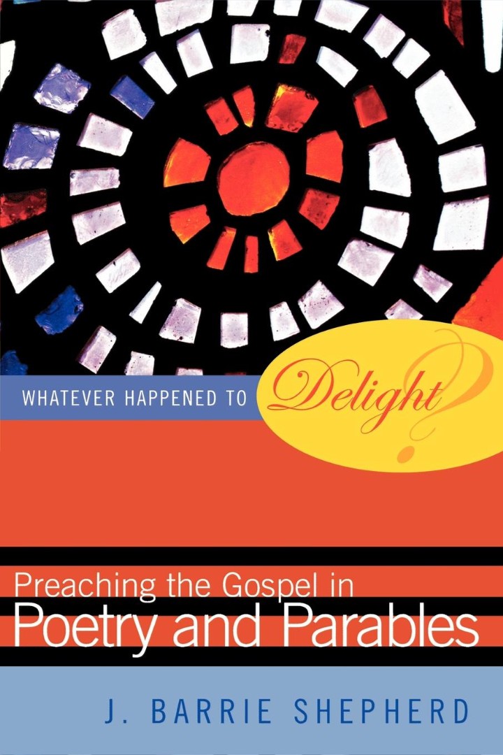 Whatever Happened to Delight Preaching the Gospel in Poetry and Para