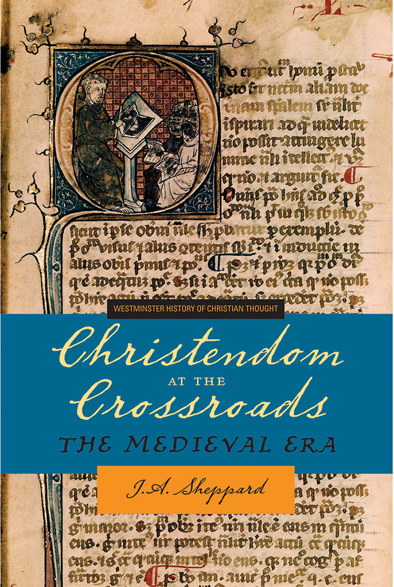 Christendom At The Crossroads The Medieval Era By J A Sheppard