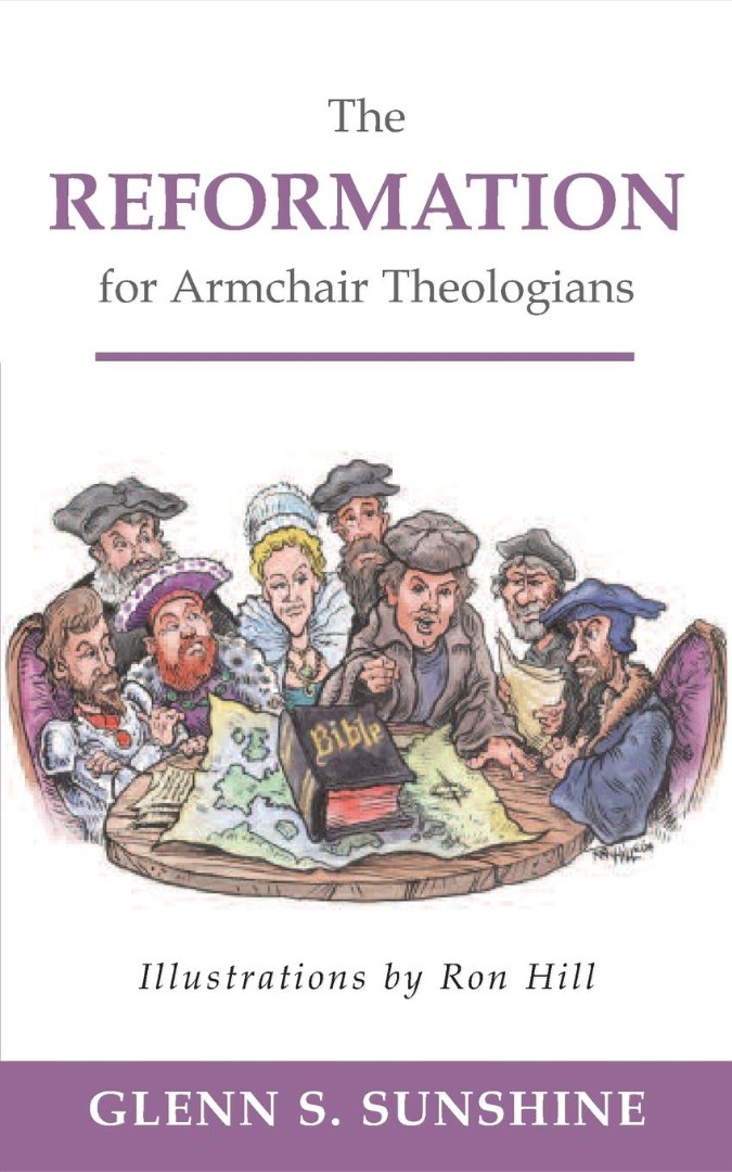 The Reformation for Armchair Theologians By Glenn S Sunshine