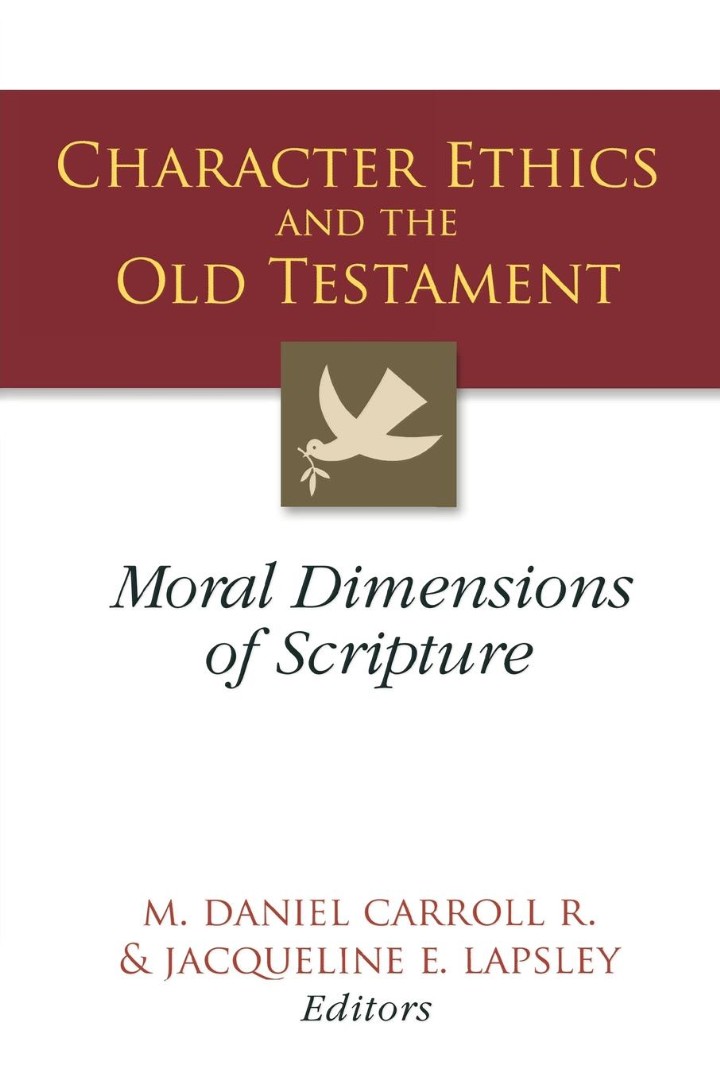 Character Ethics and the Old Testament Moral Dimensions of Scripture