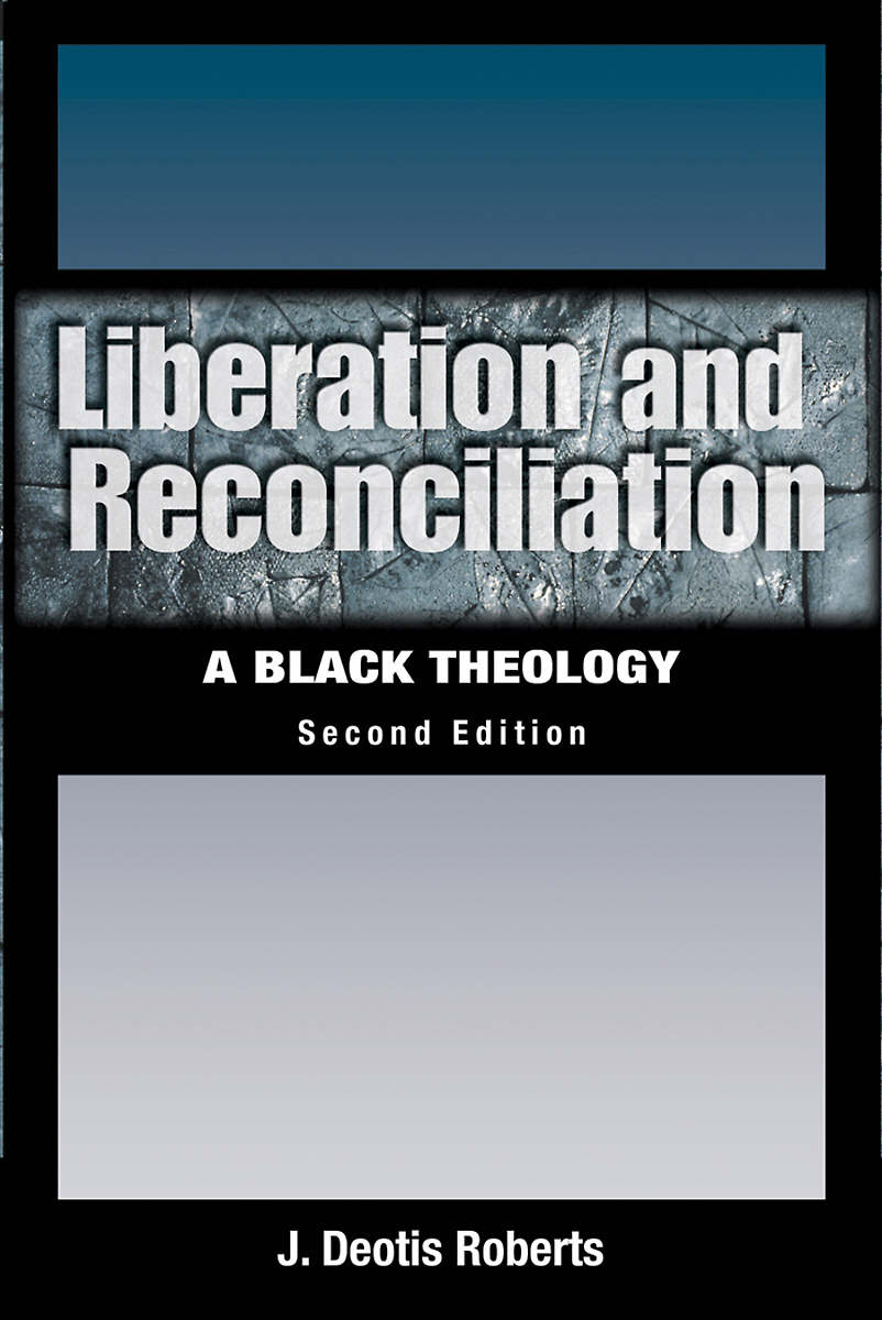 Liberation And Reconciliation A Black Theology By J Deotis Roberts