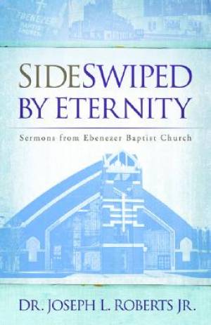 Sideswiped by Eternity Sermons from Ebenezer Baptist Church