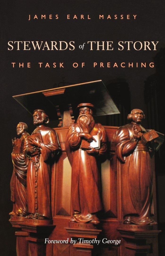 Stewards of the Story The Task of Preaching By James Earl Massey