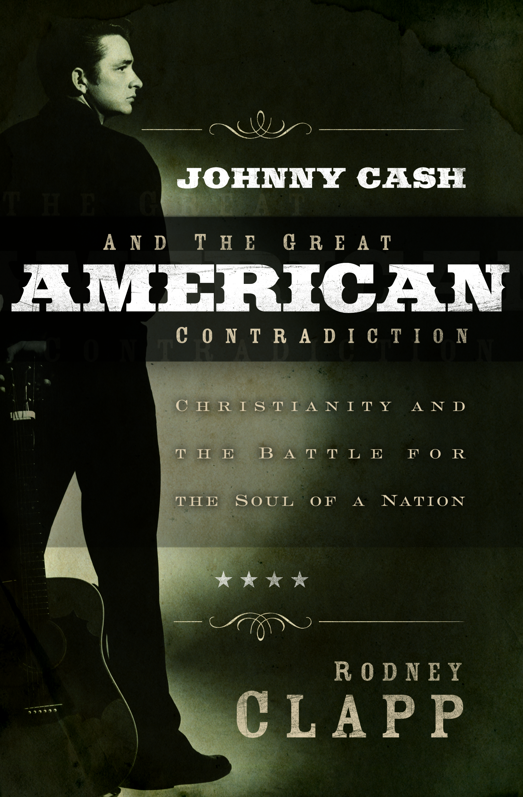 Johnny Cash And The Great American Contradiction By Rodney Clapp