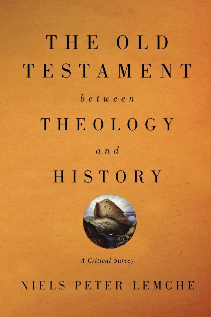 The Old Testament Between Theology and History By Niels Peter Lemche