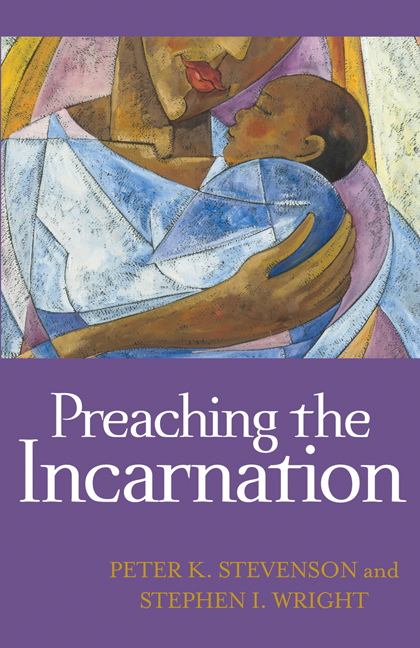 Preaching the Incarnation By Peter K Stevenson Stephen I Wright