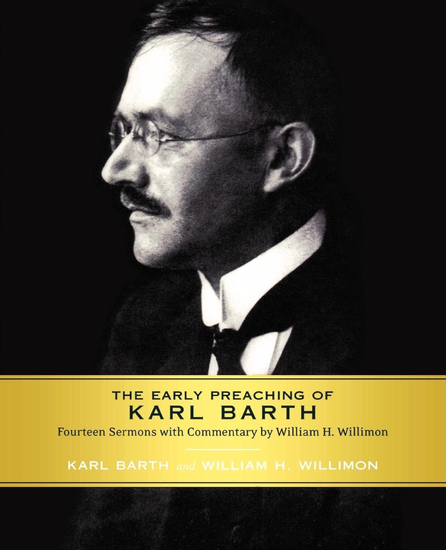 The Early Preaching of Karl Barth By Karl Barth William H Willimon