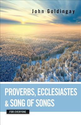 Proverbs Ecclesiastes and Song of Songs for Everyone By Goldingay John