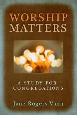 Worship Matters By Jane Rogers Vann (Paperback) 9780664234164