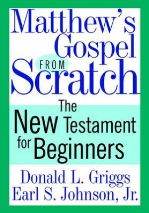 Matthews Gospel From Scratch By Donald L Griggs Earl S Johnson