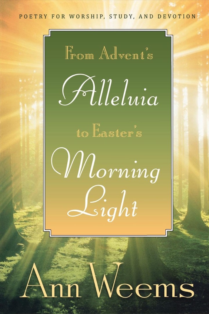 From Advent's Alleluia to Easter's Morning Light By Ann Weems