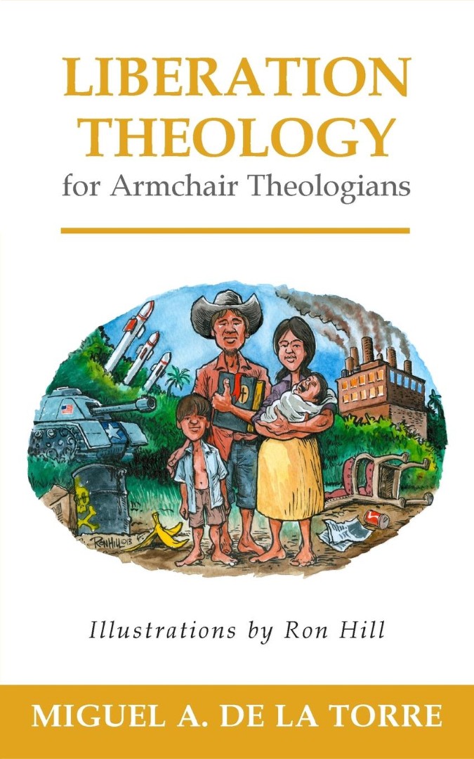 Liberation Theology for Armchair Theologians By Miguel A De La Torre