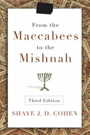 From the Maccabees to the Mishnah Third Edition By Shaye Cohen