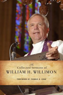 The Collected Sermons of William H Willimon By Willimon William H