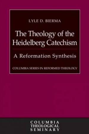 The Theology of the Heidelberg Catechism By Lyle D Bierma (Paperback)