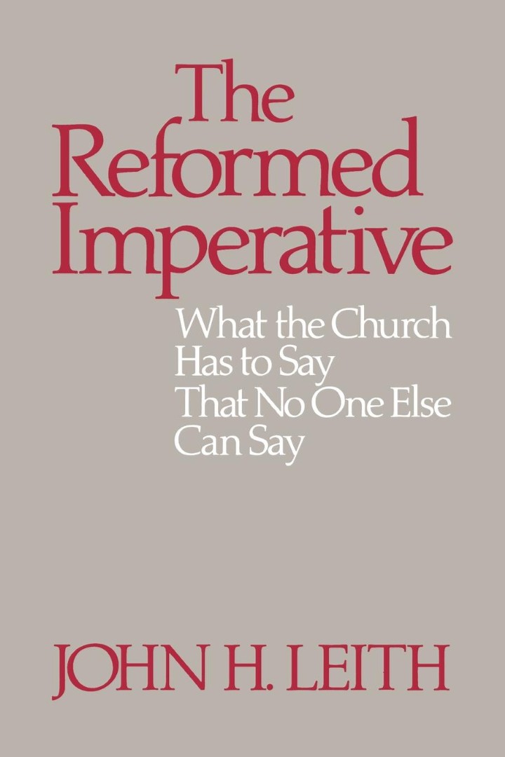 The Reformed Imperative What the Church Has to By John H Leith