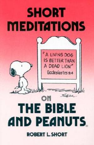 Short Meditations on the Bible and Peanuts By Robert L Short