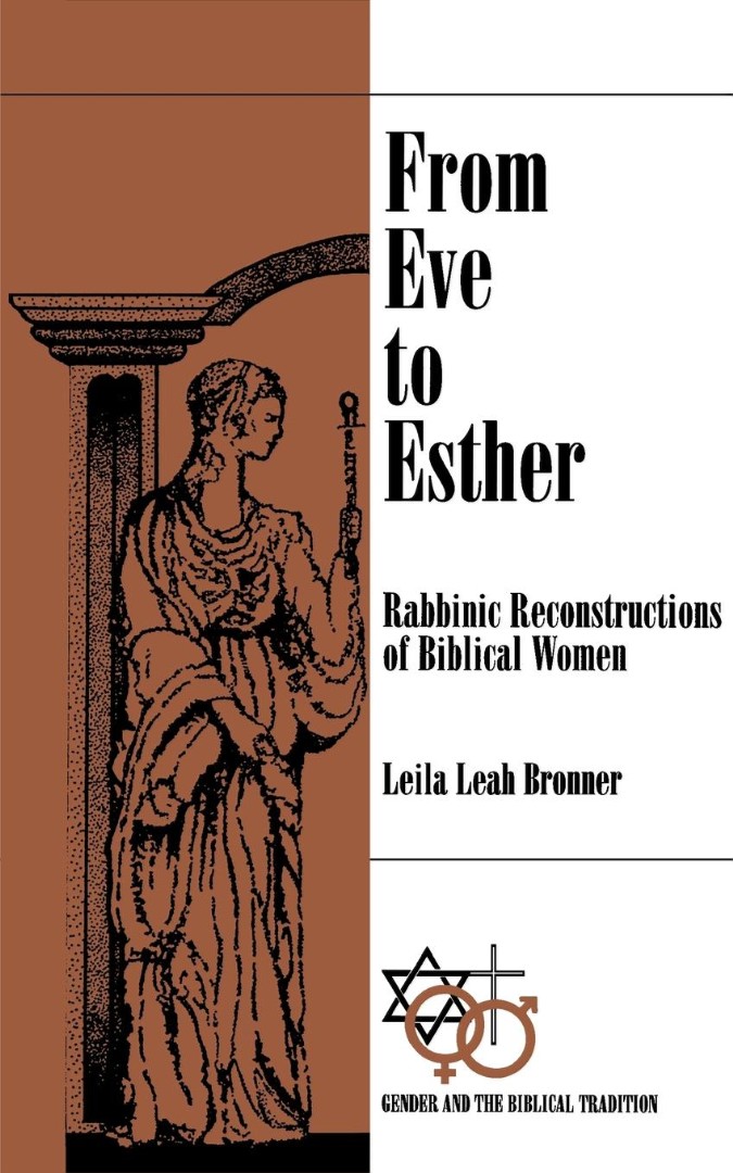 From Eve to Esther Rabbinic Reconstructions of Biblical Women