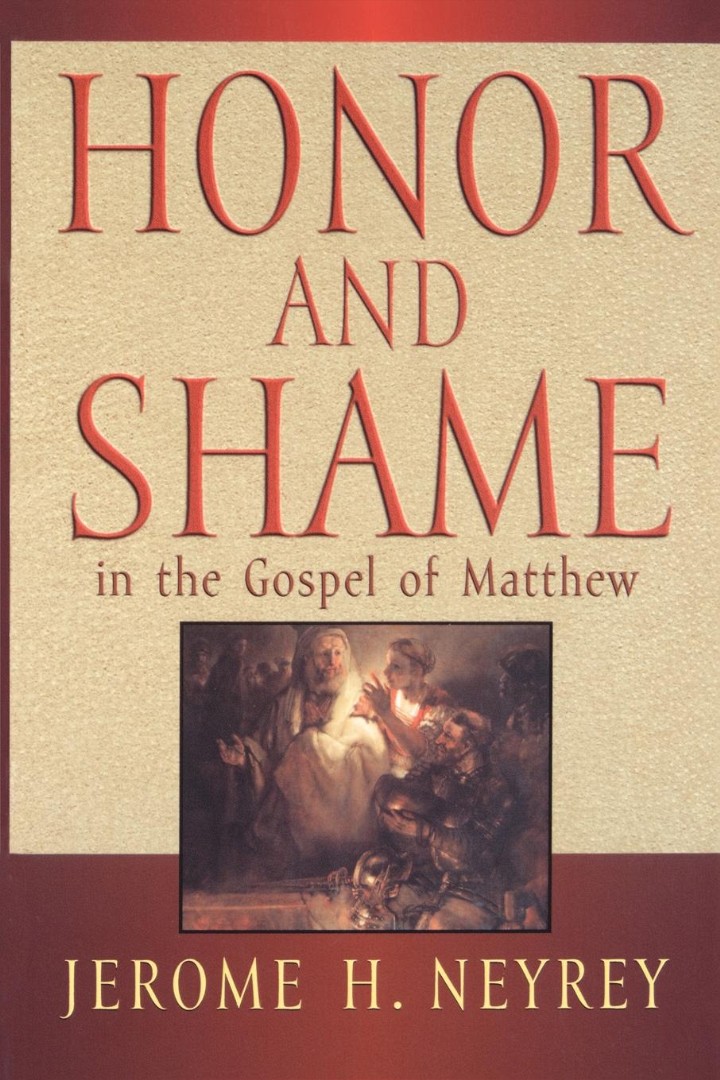 Honor And Shame In The Gospel Of Matthew By Jerome H Neyrey