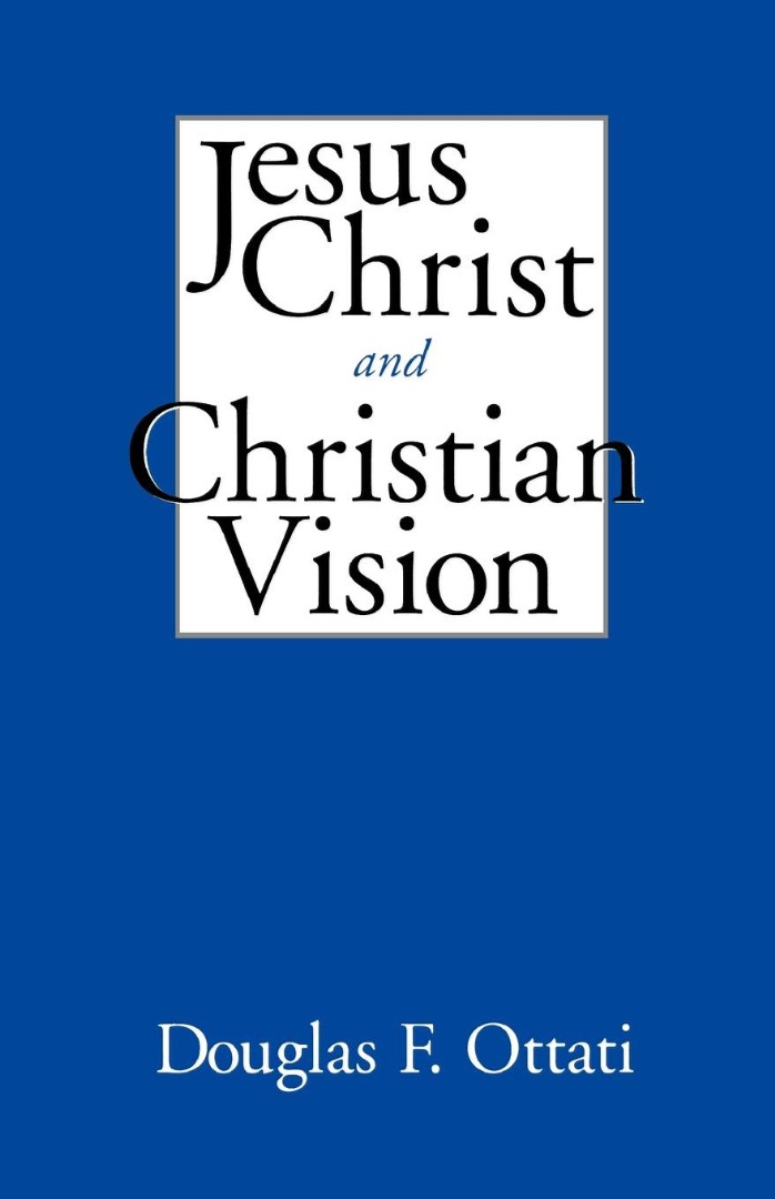 Jesus Christ and Christian Vision By Douglas F Ottati (Paperback)