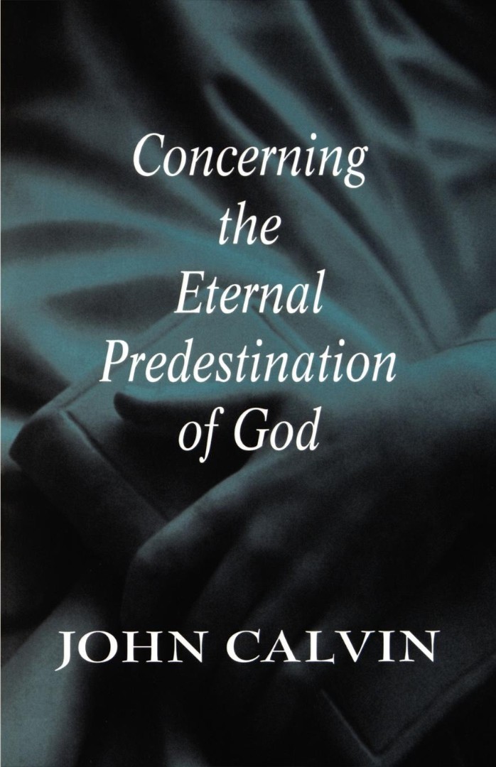 Concerning The Eternal Predestination Of God By John Calvin