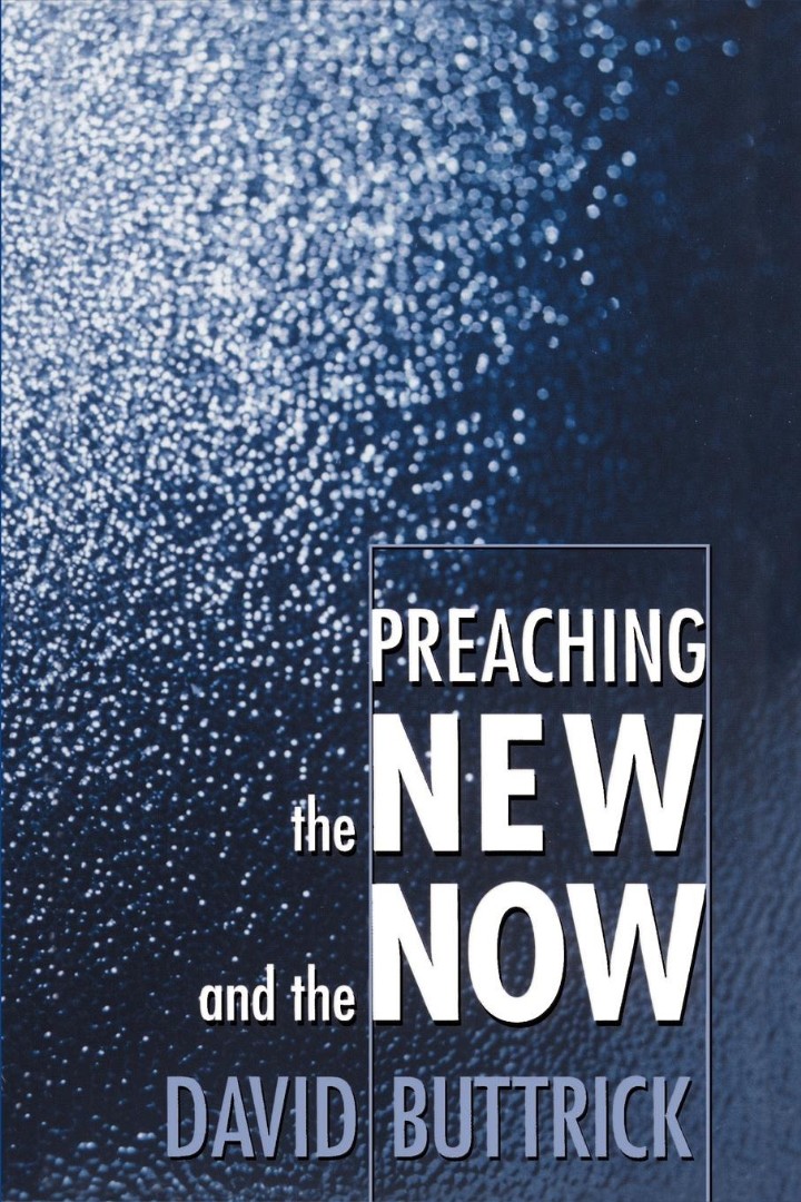 Preaching The New And The Now By David Buttrick (Paperback)