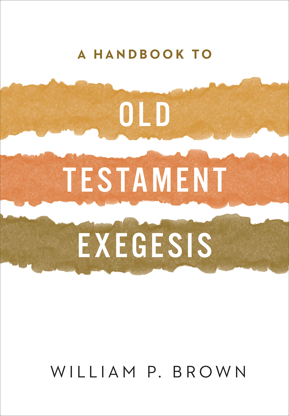 A Handbook to Old Testament Exegesis By William P Brown (Paperback)