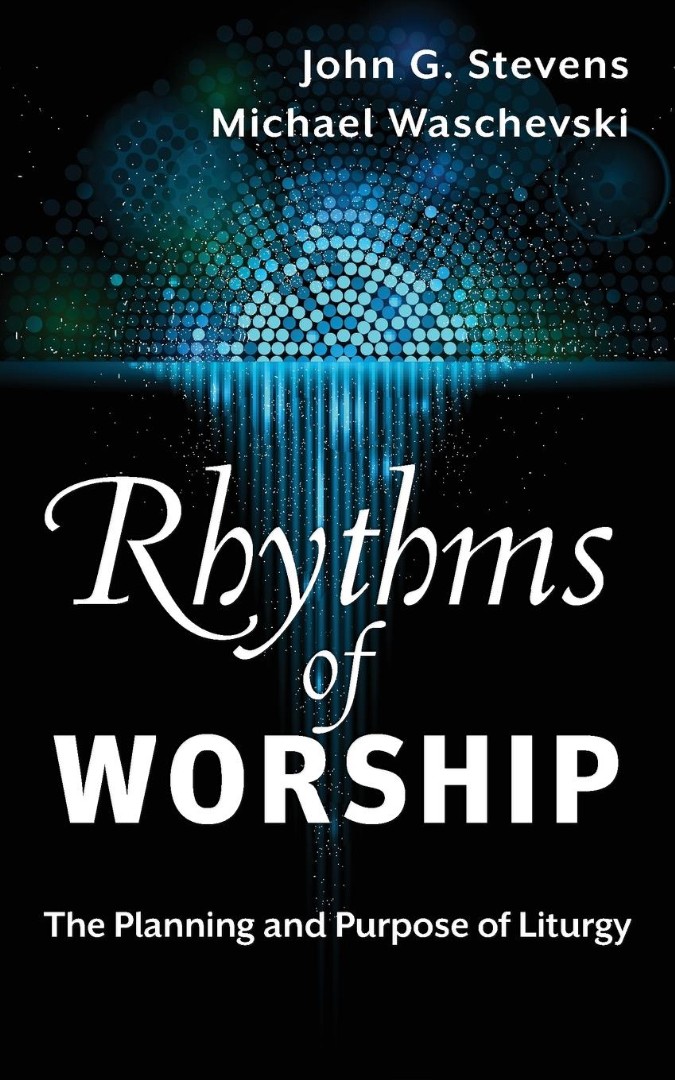 Rhythms of Worship By John G Stevens Michael Waschevski (Paperback)