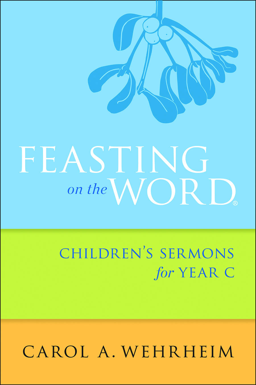 Feasting on the Word Children's Sermons for Year C By Carol A Wehrheim